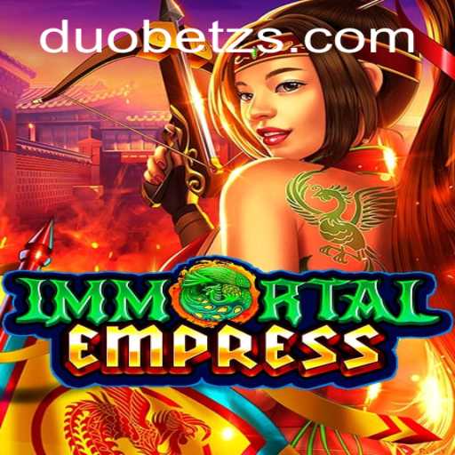 Discover the Thrilling World of ImmortalEmpress: An In-Depth Look into the Game and DuoBetz Mechanics